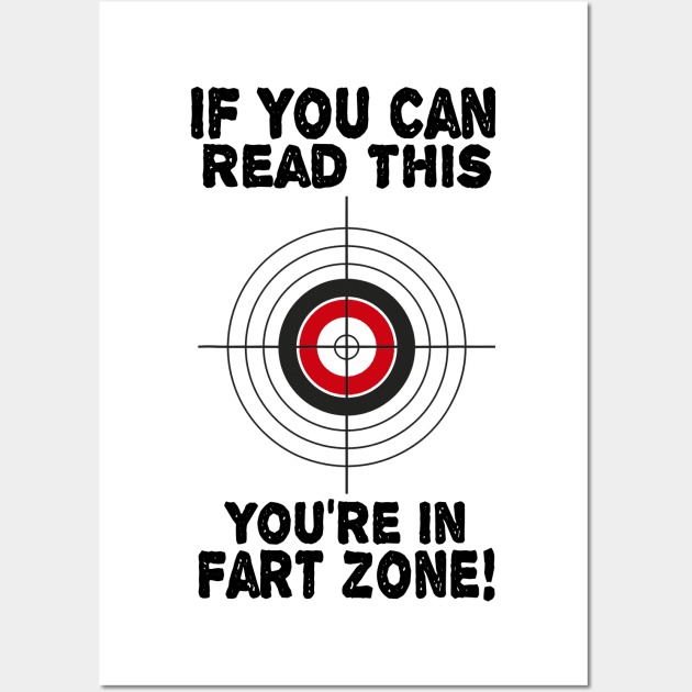 If You Can Read This You're In Fart Zone Funny Humor Quote Wall Art by totemgunpowder